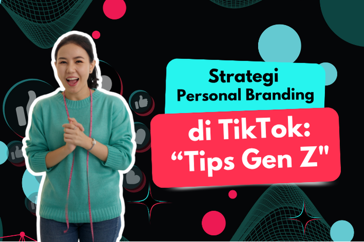 Strategi Personal Branding di TikTok: “Tips Autentik Gen Z”